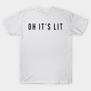Oh It's Lit T-Shirt